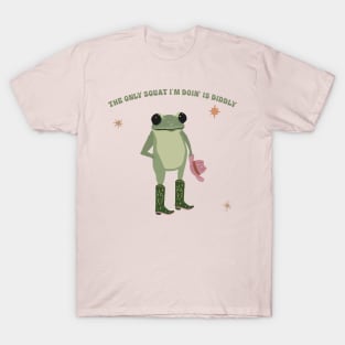 The Only Squat I'm Doin' Is Diddly T-Shirt